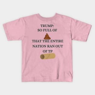 Trump So Full of Shit The Entire Nation Ran out Of Toilet paper Kids T-Shirt